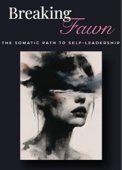 Breaking Fawn Workbook Cover - The Somatic Path to Self-Leadership Phase One: The Safety Anchor