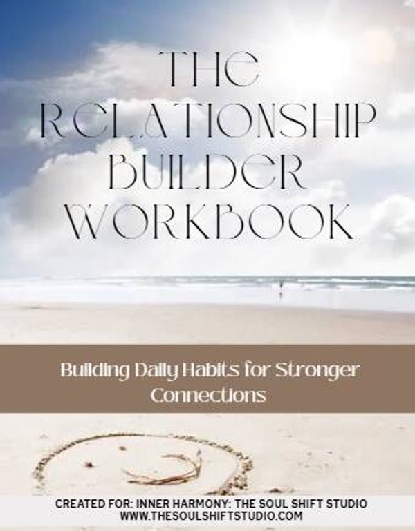 The Relationship Builder Workbook: Building Daily Habits For Stronger Connections