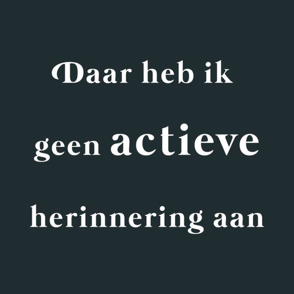 Tegeltje met tekst | Daar heb ik geen actieve herinnering aan