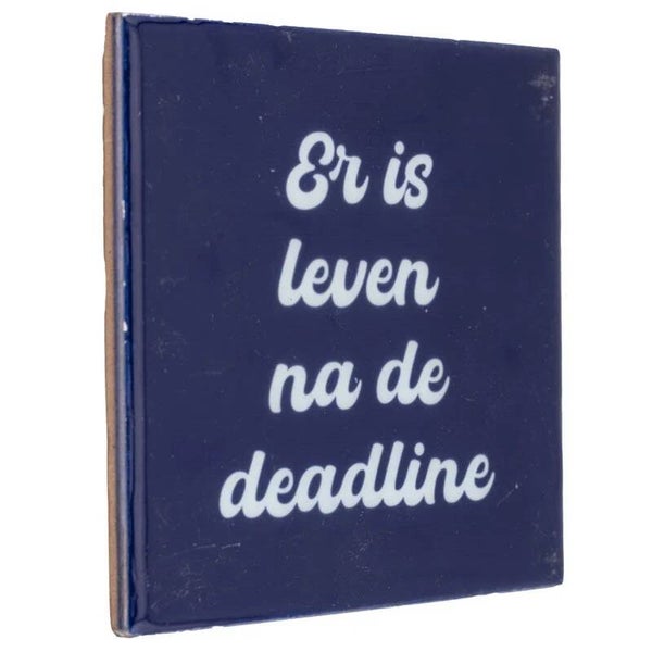 Tegeltje met tekst | Er is leven na de deadline