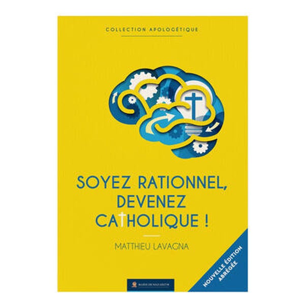 Soyez rationnels devenez catholiques (abrégé)