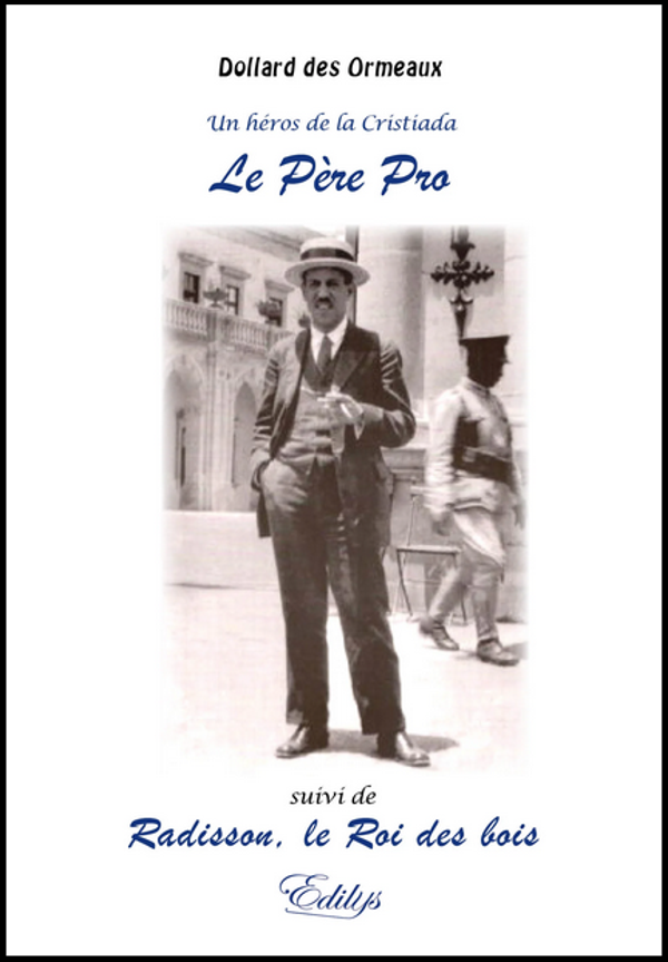Un héros de la Cristiada, le Père Pro - Radisson, le roi des bois