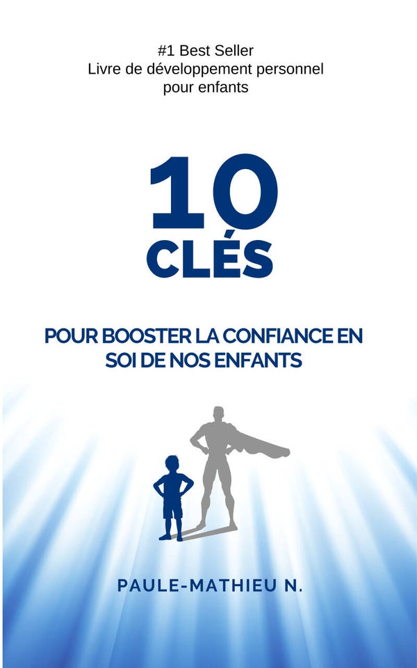 10 Clés Essentielles pour Booster la Confiance en Soi de Nos Enfants : Guide Pratique pour des Enfants Épanouis et Résilients