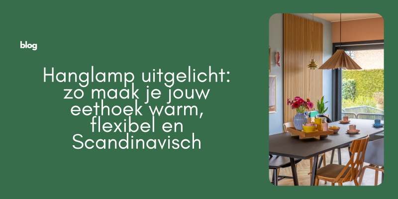 Hanglamp uitgelicht: zo maak je jouw eethoek warm, flexibel en Scandinavisch