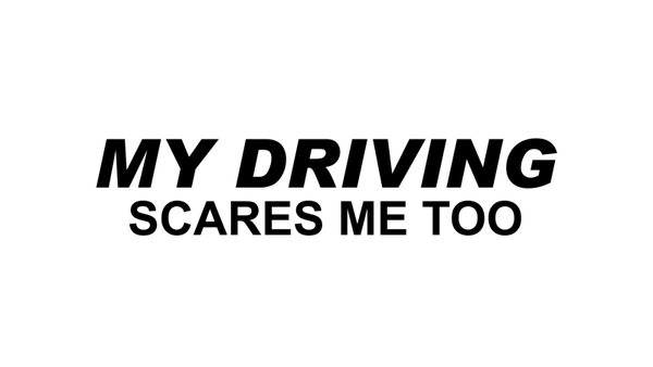 My driving scares me too sticker