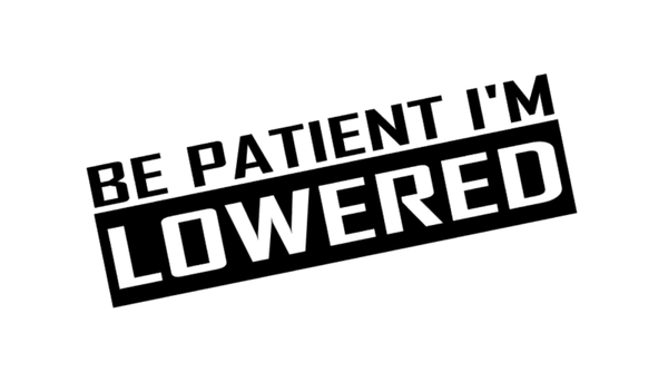 Be patient I'm lowered sticker
