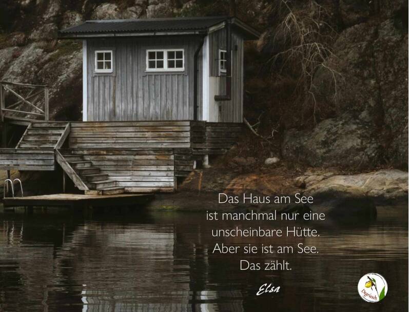 Kleine Hütte am Ufer eines Sees, dazu ein poesietherapeutischer Aphorismus von Degriesch