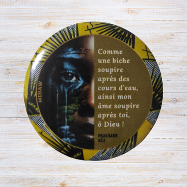 Badge Chrétien - "Comme une biche soupire après des cours d'eau, ainsi mon âme soupire après toi, ô Dieu !"