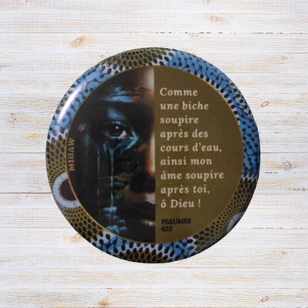 Badge Chrétien - "Comme une biche soupire après des cours d'eau, ainsi mon âme soupire après toi, ô Dieu !"