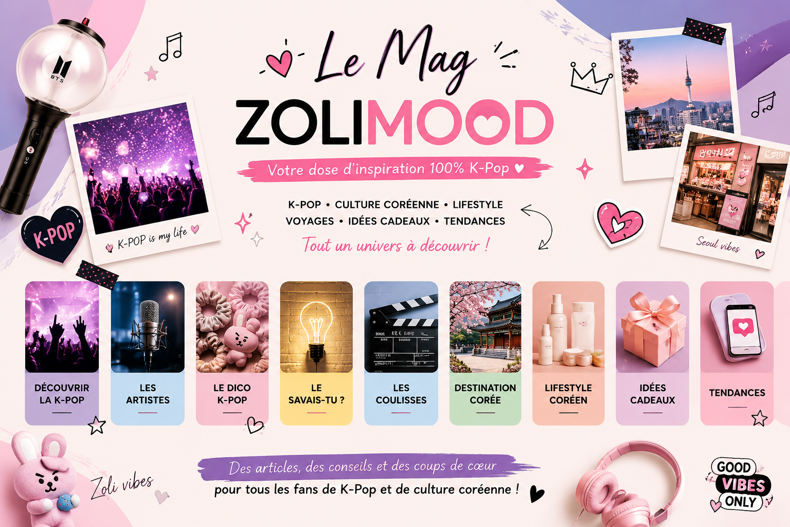 Bienvenue dans Le Mag ZOLIMOOD !  Curieux, passionné ou simplement en quête de belles découvertes ? Vous êtes au bon endroit.  Plongez dans l'univers de la K-Pop, explorez la culture coréenne, découvrez les dernières tendances lifestyle, trouvez des idées