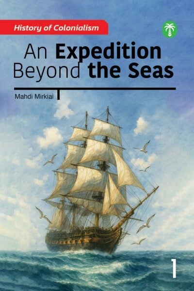 Book 1: An Expedition Beyond the Seas – The History of Colonialism Series
