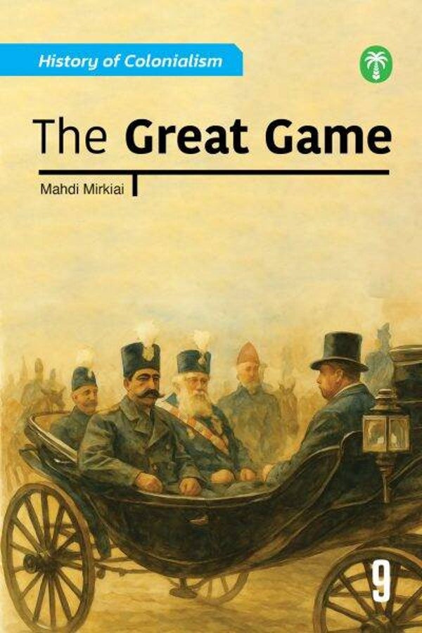 Book 9: The Great Game – The History of Colonialism Series
