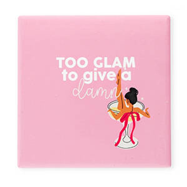 Tegeltje "Too glam to give a damn"