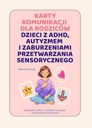 Karty komunikacji dla rodziców dzieci z ADHD, autyzmem i zaburzeniami przetwarzania sensorycznego