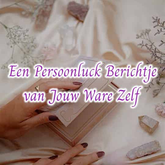 Een persoonluck berichtje van jouw Ware Zelf