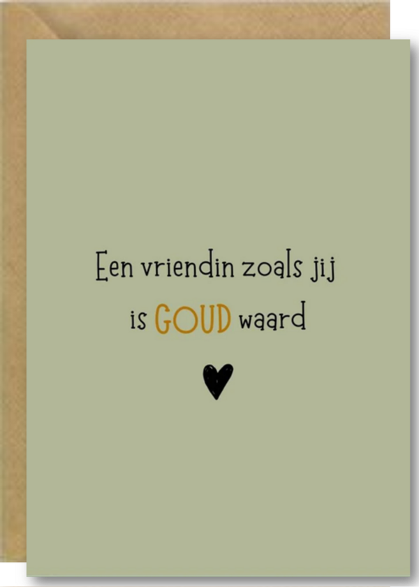 Een vriendin zoals jij is goud waard!