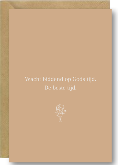 Wacht biddend op Gods tijd, De beste tijd.