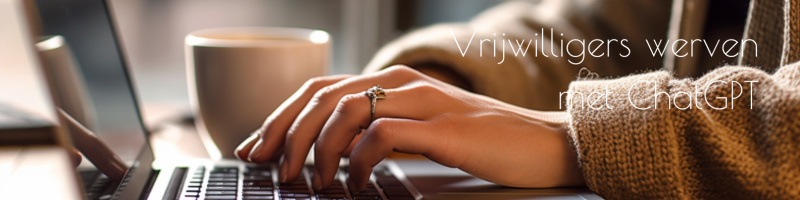 Sneller en makkelijker vrijwilligers werven met ChatGPT