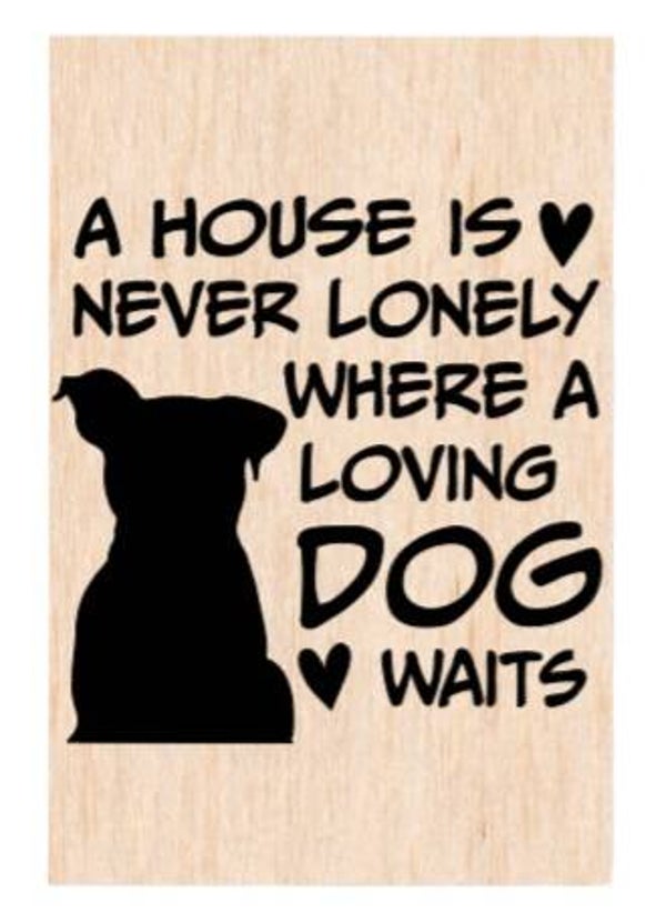 A house is never lonely where a loving dog waits - A4