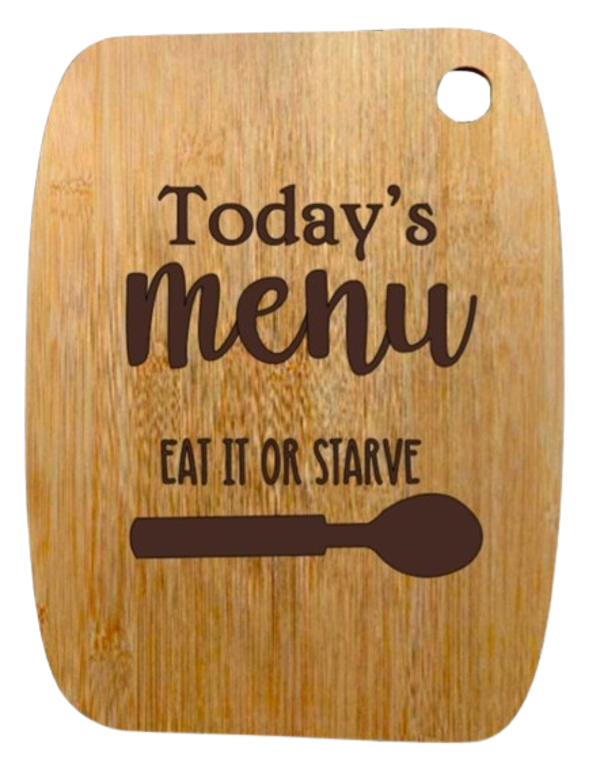 "Today's menu eat it or starve" - Bamboo snijplank