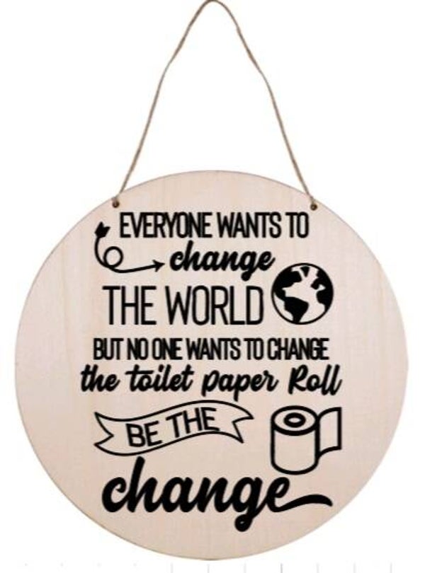 Everyone wants to change the world but no one wants to change the toilet paper roll. Be the change - Rond
