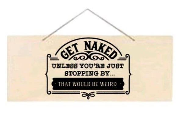Get naked, unless you're just stopping by. That would be weird - Rechthoek