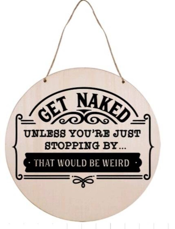 Get naked. Unless you're just stopping by. That would be weird - Rond