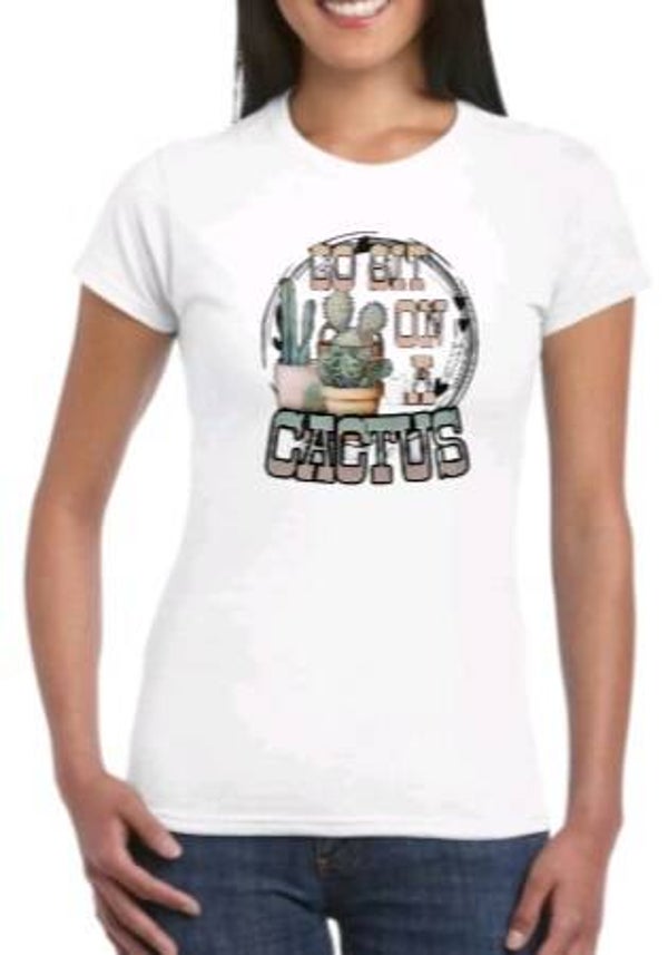 Go sit on a cactus - Dames shirt