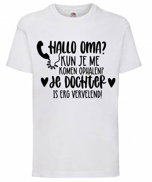 Hallo oma, kun je mij komen halen? Je dochter is erg vervelend - Kinder shirt