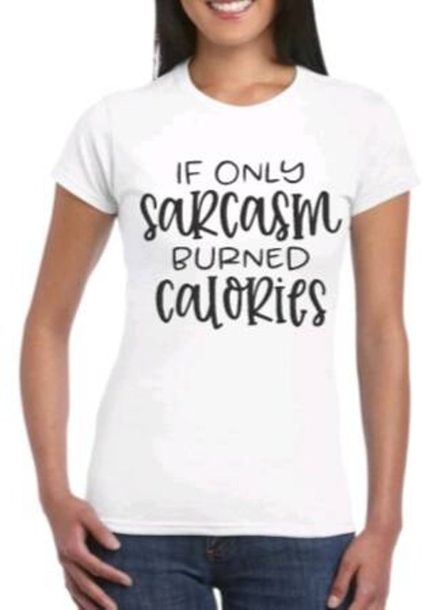 If only sarcasm burned calories - Dames shirt