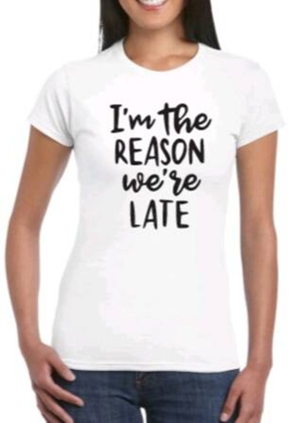 I'm the reason we're late - Dames shirt