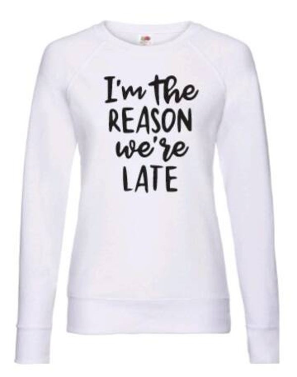 I'm the reason we're to late - Dames trui