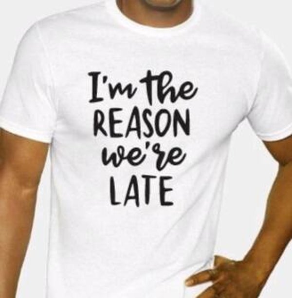 I'm the reason we're late - Heren shirt
