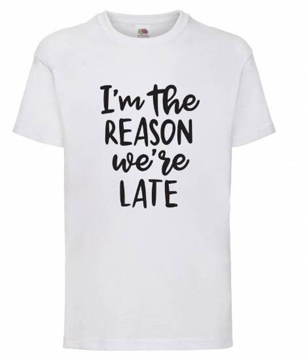 I'm the reason we're late - Kinder shirt