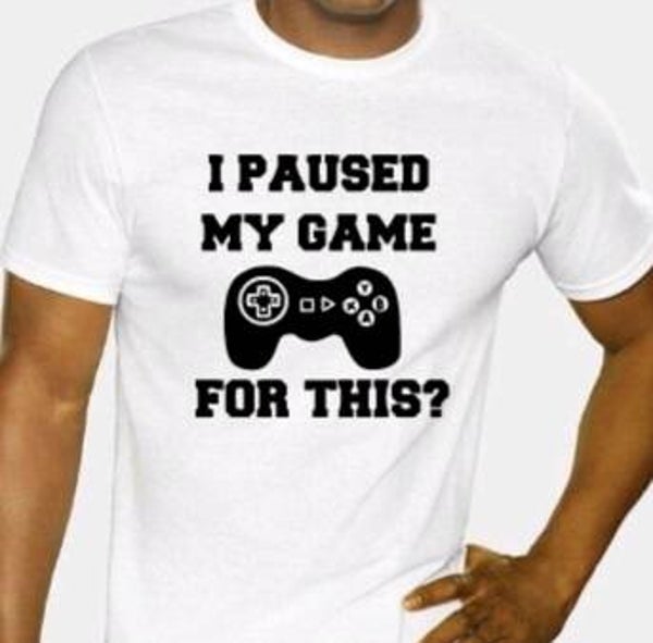 I paused my game for this? - Heren shirt