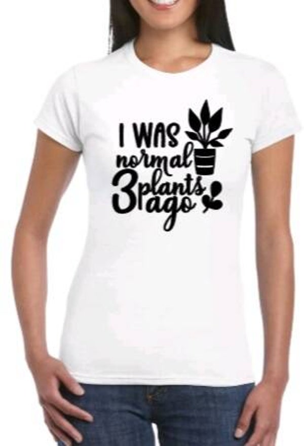 I was normal 3 plants ago - Dames shirt
