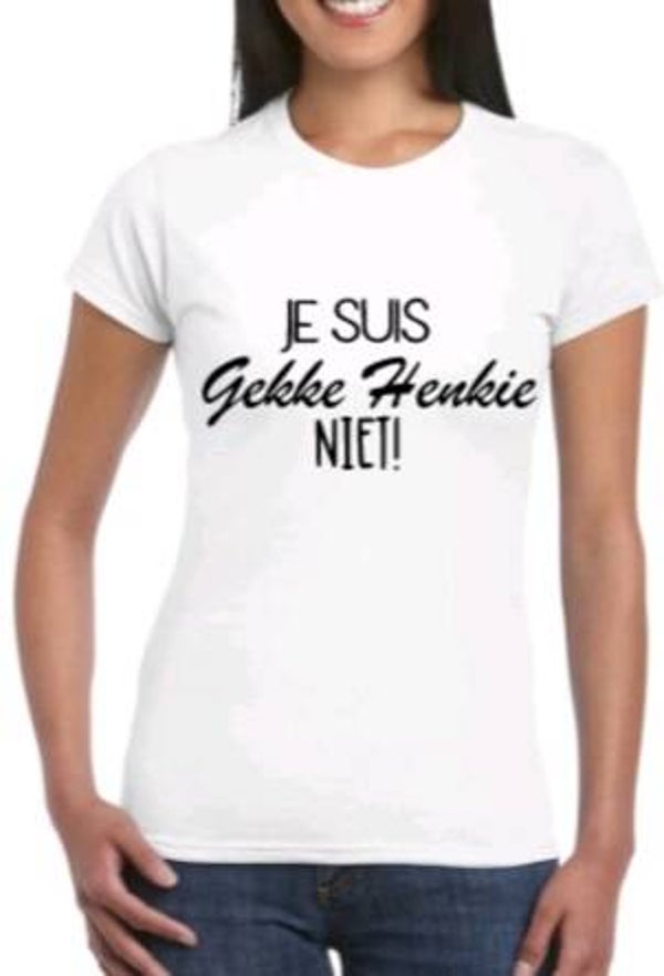 Je suis gekke henkie niet  - Dames shirt
