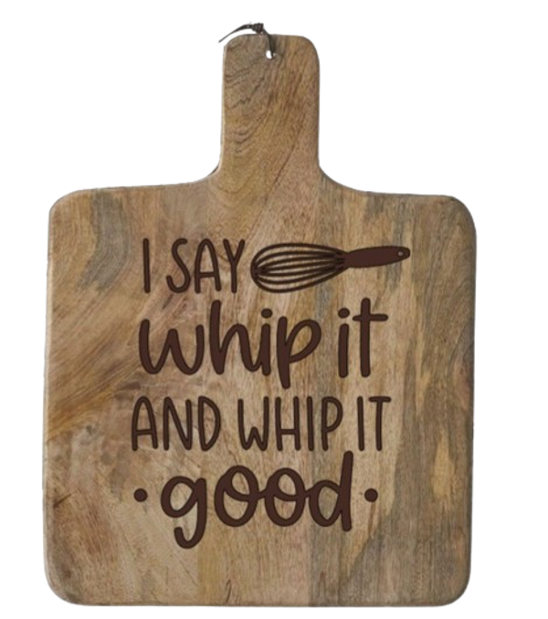 "I say whip it and whip it good"  - Mango hout