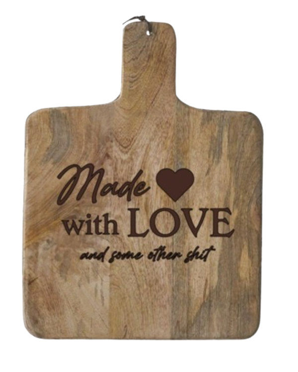 "Made with love and some other shit" - Mango hout