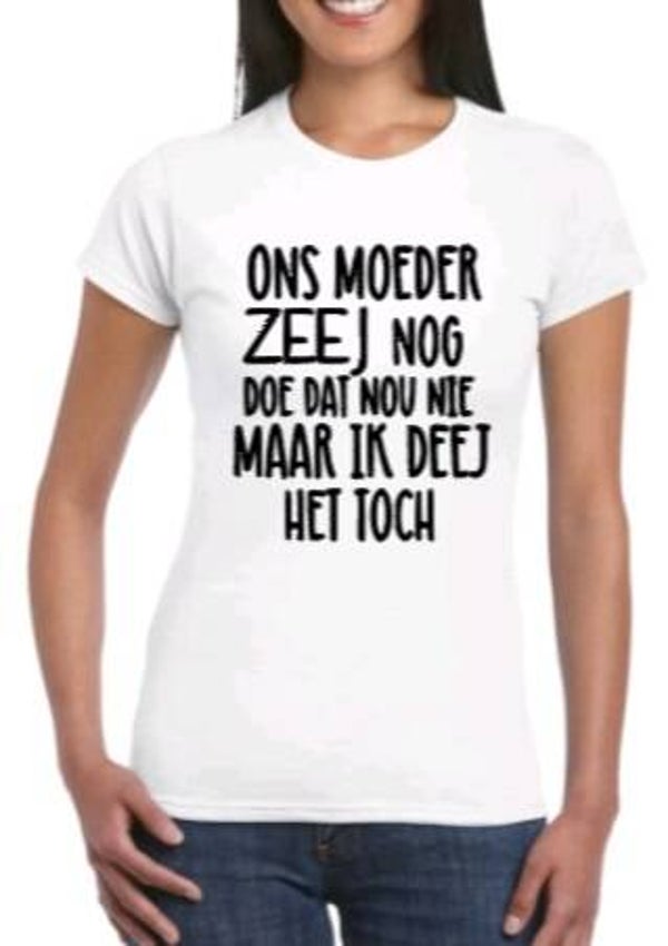 Ons moeder zeej nog - Dames shirt