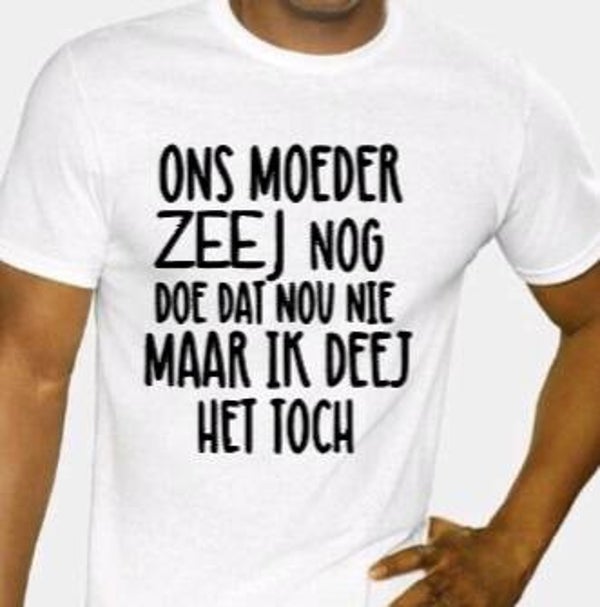 Ons moeder zeej nog - Heren shirt
