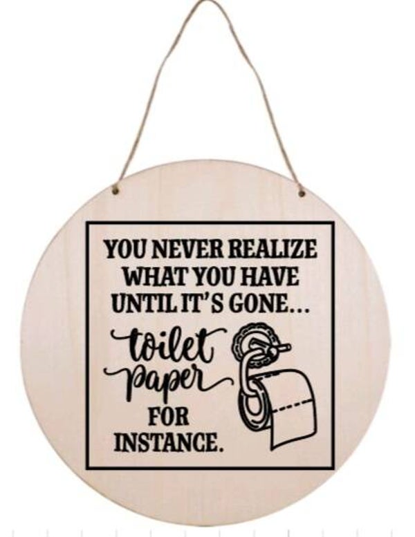 You never realize what you have until it's gone. Toilet paper for instance - Rond