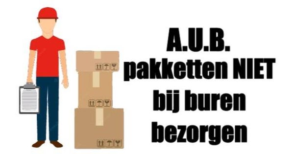 A.U.B. Pakketten niet bij buren bezorgen