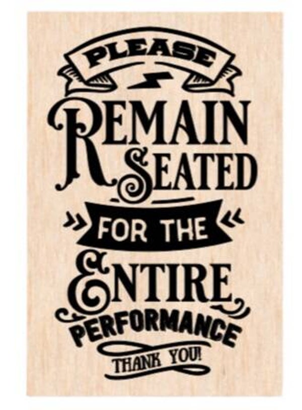 Please remain seated for the entire performance - A4