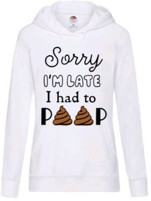 Sorry i'm late, i had to poop - Dames hoodie