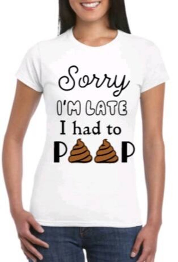 Sorry i'm late i had to poop - Dames shirt