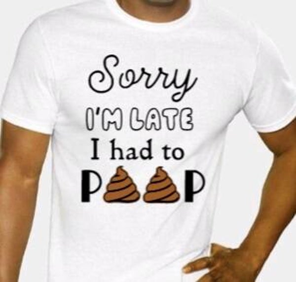 Sorry i'm late i had to poop - Heren shirt