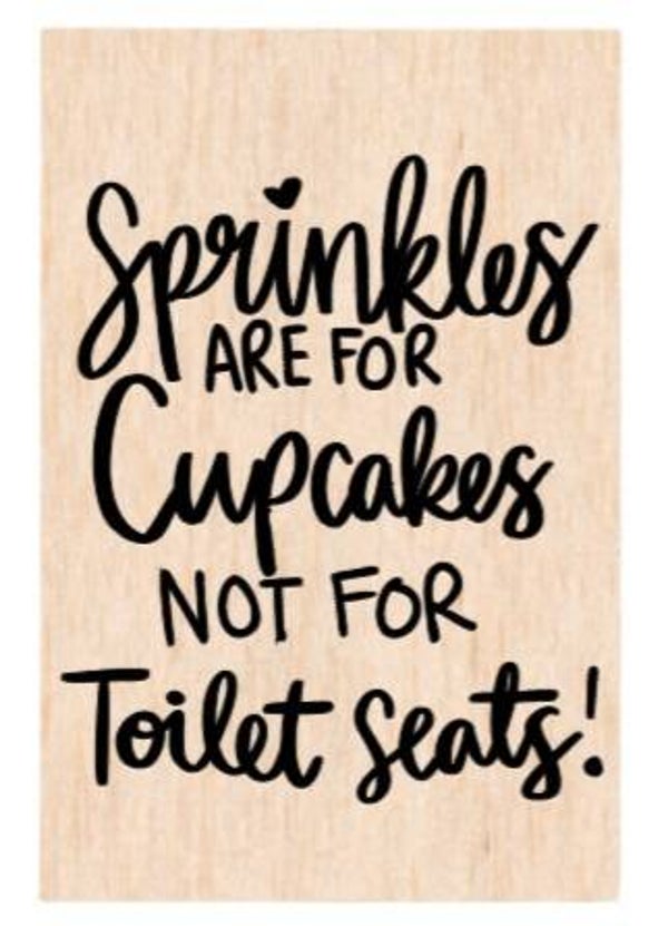 Sprinkles are for cupcakes not for toilet seats! - A4