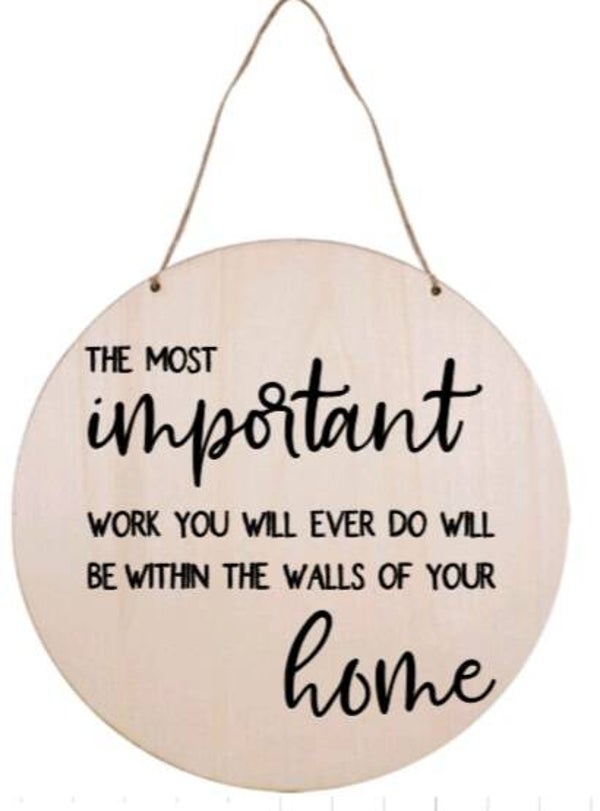The most important work you will ever do will be within the walls of your home - Rond