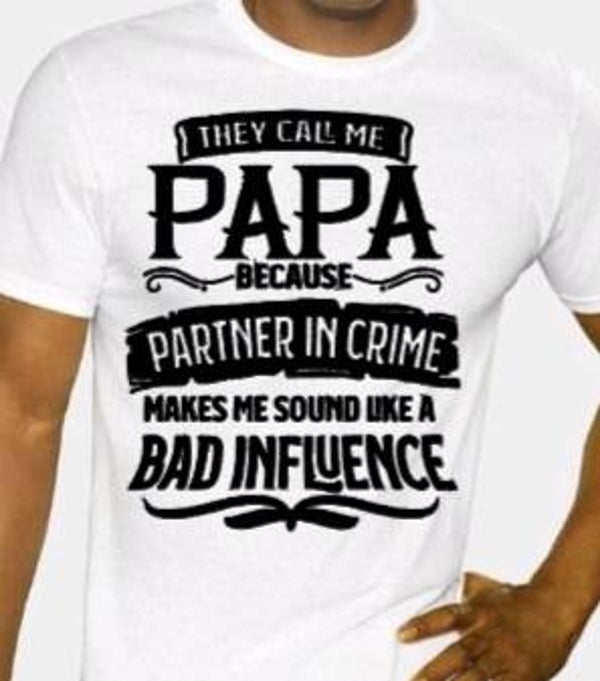 They call me papa because partner in crime makes me sound like a bad influence - Heren shirt